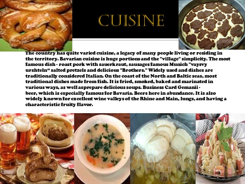 cuisine        The country has quite varied cuisine,
